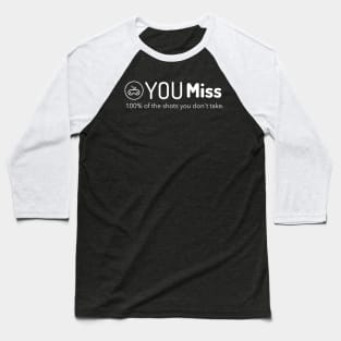 You miss 100% of the shots you don't take positive quote gaming Baseball T-Shirt